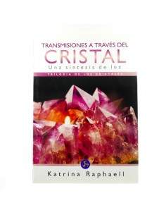Transmisiones a través del Cristal Una síntesis de luz - triología de los cristales- Katrina Raphaell